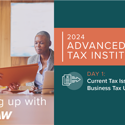 2024 Advanced Tax Institute Day 1 - Current Tax Issues and B
