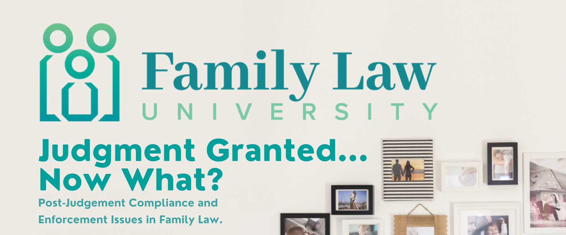 Family Law University Judgement Granted.. Now what? over white background with family pictures