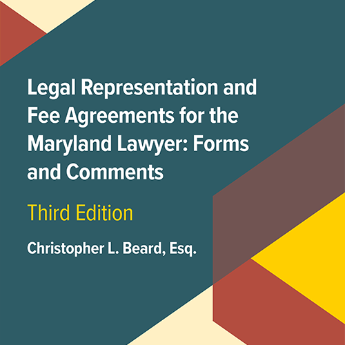 Legal Representation and Fee Agreements for the Maryland Lawyer: Forms and Comments, 3rd Edition (E-pub)