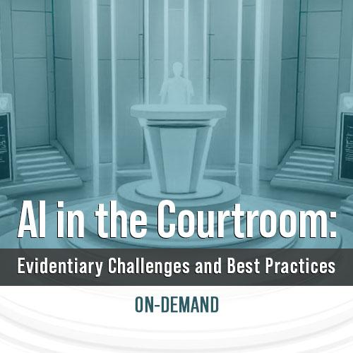 AI in the Courtroom: Evidentiary Challenges and Best Practices