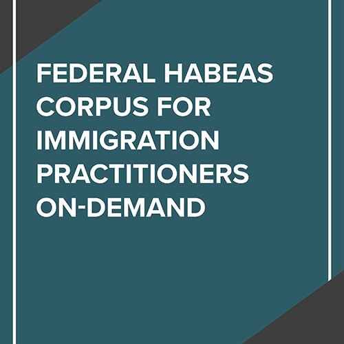 Federal Habeas Corpus for Immigration Practitioners